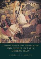 Cassone Painting, Humanism and Gender in Early Modern Italy (Cambridge Studies in New Art History and Criticism) 0521583934 Book Cover