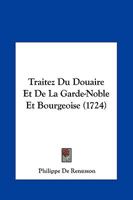 Traitez Du Douaire Et De La Garde-Noble Et Bourgeoise (1724) 1166211207 Book Cover