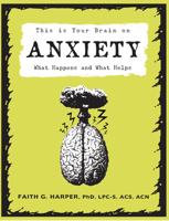 This Is Your Brain on Anxiety: What Happens and What Helps 1621064212 Book Cover