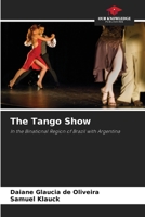 The Tango Show: In the Binational Region of Brazil with Argentina 6206289419 Book Cover