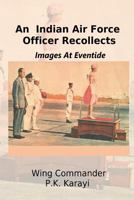 An Indian Air Force Officer Recollects: Images at Eventide 8193005503 Book Cover