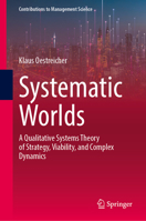 Systematic Worlds: A Qualitative Systems Theory of Strategy, Viability, and Complex Dynamics (Contributions to Management Science) 3032276349 Book Cover