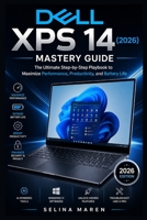 Dell XPS 14 (2026) Mastery Guide: The Ultimate Step-by-Step Playbook to Maximize Performance, Productivity, and Battery Life B0GYNFGMZ9 Book Cover