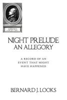 Night Prelude - An Allegory: A Record of an Event That Might Have Happened 147710092X Book Cover