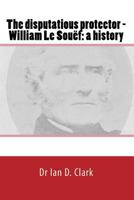 The disputatious protector - William Le Souëf: a history 1722249641 Book Cover