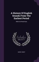 A History of English Sounds From the Earliest Period, Including an Investigation of the General Laws 101606490X Book Cover