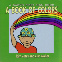 A Book of Colors: A Baby's First Sign Book (Baby's First Signs) 1563681471 Book Cover