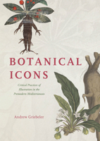 Botanical Icons: Critical Practices of Illustration in the Premodern Mediterranean 0226826791 Book Cover