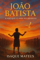 João Batista: A voz que clama no deserto (Portuguese Edition) B0FPMBNJX6 Book Cover