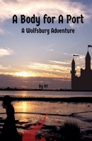 A Body For A Port (The Wolfsburg Adventures) B0HD2BXPRW Book Cover