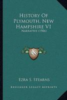 History Of Plymouth, New Hampshire V1: Narrative 1104178583 Book Cover