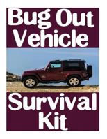 Bug Out Vehicle Survival Kit: A Step-By-Step Beginner's Guide on How to Assemble a Complete Survival Kit for Your Bug Out Vehicle 1981642250 Book Cover