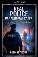 Real police paranormal cases B0GVW1TYB7 Book Cover