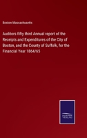 Auditors fifty third Annual report of the Receipts and Expenditures of the City of Boston, and the County of Suffolk, for the Financial Year 1864/65 3752587245 Book Cover