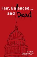 Fair, Balanced... and Dead 1425184804 Book Cover