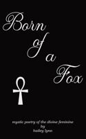 Born of a Fox: Mystic Poetry of the Divine Feminine 0578990849 Book Cover