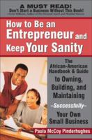 How to Be an Entrepreneur and Keep Your Sanity: The African-American Guide to Owning, Building and Maintaining Successfully Your Own Small Business 0972751998 Book Cover