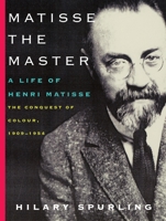 Matisse the Master: A Life of Henri Matisse: The Conquest of Colour: 1909-1954 0140176055 Book Cover