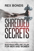 Shredded Secrets: 7 Cutting Edge Nutrition Secrets You Need Even If You Are Over 50 | The Bodybuilding Diet Plan For Men and Women B08L3Q69T8 Book Cover