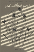 Are You Jealous That I Am Sad Without You? 0639776892 Book Cover