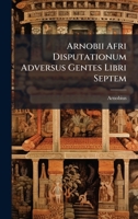 Arnobii Afri Disputationum Adversus Gentes Libri Septem B0FKHGKC3H Book Cover