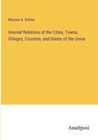 Internal Relations of the Cities, Towns, Villages, Counties, and States of the Union 3382325160 Book Cover