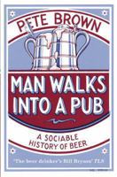 Man Walks into a Pub: A Sociable History of Beer 0330412205 Book Cover
