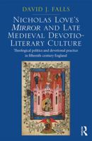 Nicholas Love's Mirror and Late Medieval Devotio-Literary Culture: Theological Politics and Devotional Practice in Fifteenth-Century England 0367880008 Book Cover