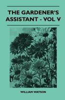 The Gardener's Assistant - Vol V 1446509206 Book Cover