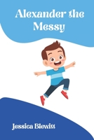 Alexander the Messy B093WMPR5B Book Cover
