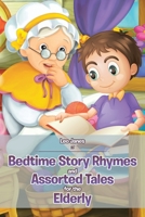 Bedtime Story Rhymes and Assorted Tales for the Elderly 1645848442 Book Cover