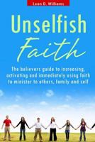 Unselfish Faith: A faith, discipleship, ministry and evangelism book 1507645139 Book Cover