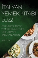 İtalyan Yemek Kİtabi 2022: Geleneksel İtalyan Yemeklerİnİn Lezzetlİ Tarİflerİ Yenİ BaŞlayanlar İçİn 183789261X Book Cover