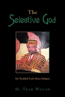 The Selective God: My Troubled Truth About Religion 1665559659 Book Cover