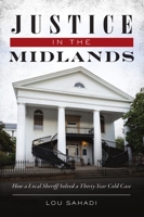 Justice in the Midlands: How a Local Sheriff Solved a 30-Year Cold Case 1467145424 Book Cover