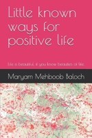 Little known ways for a positive life: Life is beautiful, if you know the beauties of life. B08HRZSYBB Book Cover
