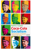 Coca-Cola Socialism: Americanization of Yugoslav Culture in the Sixties 9633862000 Book Cover