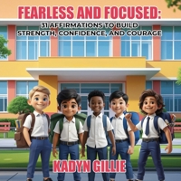 Fearless and Focused: 31 Affirmations To Build Strength, Confidence, And Courage B0DX62TH5Y Book Cover