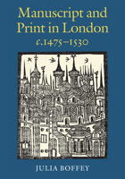 Manuscript and Print in London c.1475-1530 0712358811 Book Cover