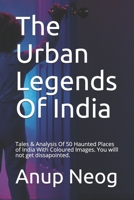 The Urban Legends Of India: Tales & Analysis of Top 50 Haunting Places of India. B08GLQXMS7 Book Cover