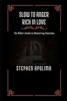 Slow to Anger Rich in Love: The Bible's Guide to Mastering Emotions B0FMQ6GDR7 Book Cover