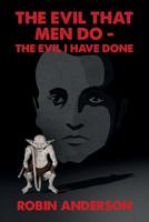 The Evil that Men Do - The Evil I Have Done 1095700979 Book Cover