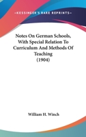 Notes on German Schools, with Special Relation to Curriculum and Methods of Teaching 0548769508 Book Cover