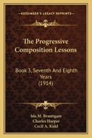 The Progressive Composition Lessons: Book 3, Seventh And Eighth Years 1165094991 Book Cover