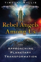 The Rebel Angels among Us: The Approaching Planetary Transformation 1591433665 Book Cover