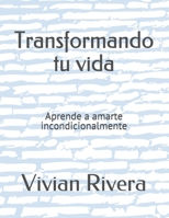 Transformando tu vida: Aprende a amarte incondicionalmente B08RQSLKSW Book Cover