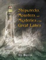 Shipwrecks, Monsters, and Mysteries of the Great Lakes 1770492062 Book Cover