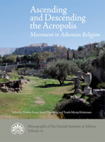 Ascending and Descending the Acropolis : Movement in Athenian Religion 8771844678 Book Cover