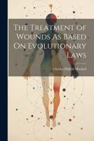 The Treatment of Wounds As Based On Evolutionary Laws 1022209817 Book Cover