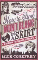 How to Climb Mt. Blanc in a Skirt: A Handbook for the Lady Adventurer 1851689613 Book Cover